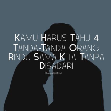 Kamu Harus Tahu 4 Tanda-Tanda Orang Rindu Sama Kita Tanpa Disadari